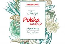 "Targi Polska smakuje" już 7 lipca w Augustowie!