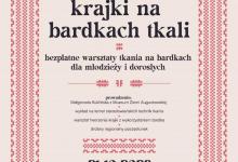 Kiedyści przy arbacie... krajki na bardkach tkali - warsztaty tkania