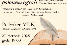 „Lekcja polskiego dla dorosłych – jak Zygmunt z Tadeuszem Poloneza ograli” – spektakl Teatru Pneumatycznego w reżyserii Wojciecha Straszyńskiego