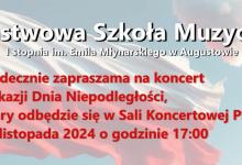 Państwowa Szkoła Muzyczna I stopnia im. Emila Młynarskiego w Augustowie zaprasza na  koncert z okazji Dnia Niepodległości, który odbędzie się w Sali Koncertowej PSM  w dniu 13 listopada 2024 roku o godzinie 17:00.