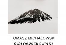 „Dwa obrazy świata” Tomasza Michałowskiego plakat- Mała Galeria Augustowskich Placówek Kultury (Rynek Zygmunta Augusta 9) zaprasza w piątek 2 maja 2025 o godz. 18:00 na wernisaż wystawy fotografii Tomasza Michałowskiego – „Dwa obrazy świata”. 